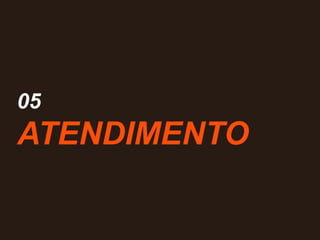 05
ATENDIMENTO
 