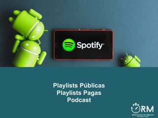 Playlists Públicas
Playlists Pagas
Podcast
 
