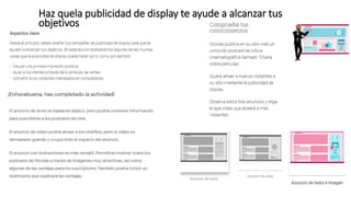 Haz quela publicidad de display te ayude a alcanzar tus
objetivos
 