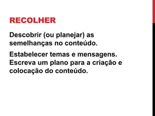 ANALISAR 
Tire suas dúvidas sobre o conteúdo, desde o início. 
Utilize a pesquisa do usuário ou outras pessoas para decidir qual conteúdo é necessário. 
Responda a pergunta, “quem se importa?”  