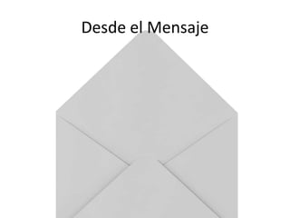 Desde el Mensaje
¿El mensaje puede ser «contado» desde
varios Medios?
¿El mensaje es único o son varios?
¿La forma del mensaje es la misma?
 