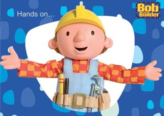 Hands on…
 
