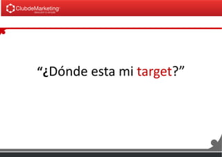 “¿Dónde esta mi target?”
 