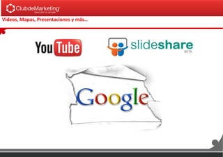 Videos, Mapas, Presentaciones y más…
 