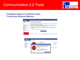 Communication 2.0 Tools
Facebook seguía en números rojos…
Y entonces lanzaron Beacon…
 