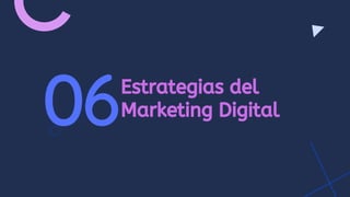 Estrategias del
Marketing Digital
06
 
