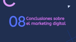 Conclusiones sobre
el marketing digital
08
 