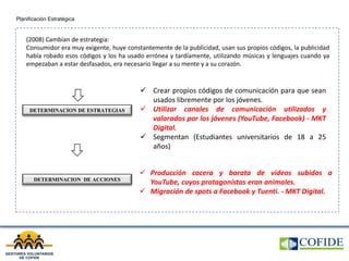 DETERMINACION DE ESTRATEGIAS
DETERMINACION DE ACCIONES
Planificación Estratégica
 Crear propios códigos de comunicación p...