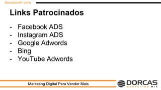 Links Patrocinados
- Facebook ADS
- Instagram ADS
- Google Adwords
- Bing
- YouTube Adwords
 