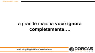 a grande maioria você ignora
completamente….
 