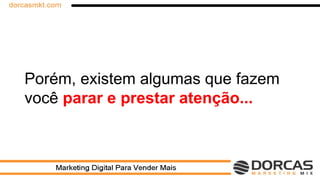 Porém, existem algumas que fazem
você parar e prestar atenção...
 