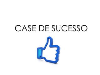 CASE DE SUCESSO
 