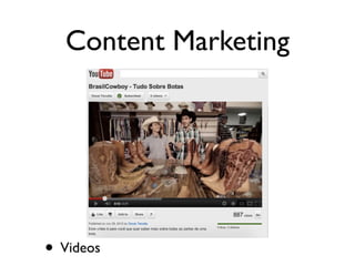 Content Marketing
• Videos
 