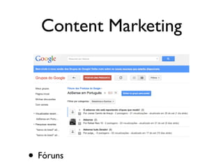 Content Marketing
• Fóruns
 