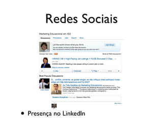 Redes Sociais
• Presença no LinkedIn
 