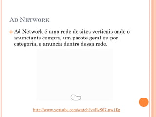 COMO MEDE A COMPRA?
CPM – Custo por mil visualizações (ou impressões)
- Maior parte dos sites
CPV – custo por visualização
- Youtube
CPC – custo por clique (ou PPC pay per click)
- Leilão
- Google, Facebook
 