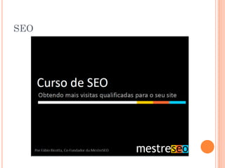 ROBÔ DO GOOGLE
“Varre” a internet periodicamente
procurando conteúdos para serem
indexados.
 