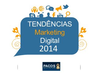 TENDÊNCIAS
Marketing
Digital
2014
 