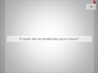 E quais são as tendências para o futuro?