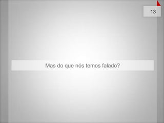 Mas do que nós temos falado?