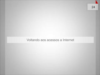 Voltando aos acessos a Internet
