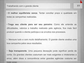 PequenoclienteNãoentende o queestácomprando e muitasvezes tem raiva de quementende. Elesabeque é necessáriomasnãoquerparticipar do processopoisnãovaloriza.