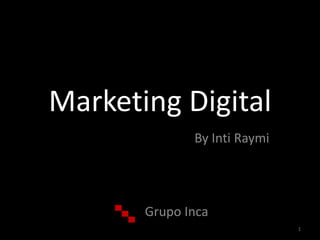 Marketing Digital By Inti Raymi Grupo Inca 1 