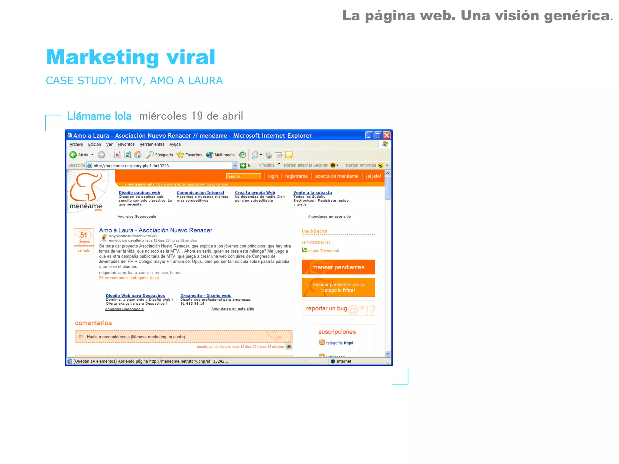 La página web. Una visión genérica.


Marketing viral
CASE STUDY. MTV, AMO A LAURA


   Llámame lola miércoles 19 de abril
 