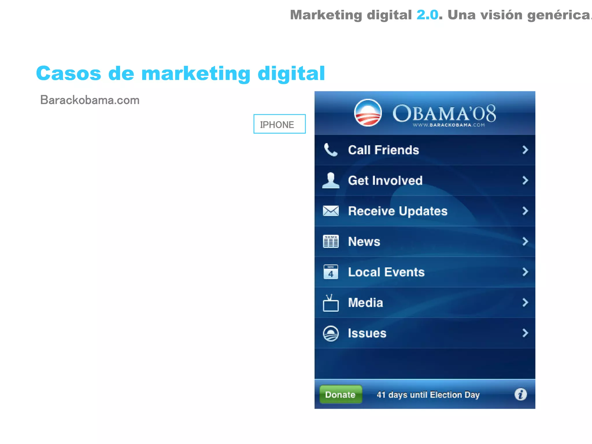 Marketing digital 2.0. Una visión genérica.



Casos de marketing digital
Barackobama.com
                    IPHONE
 