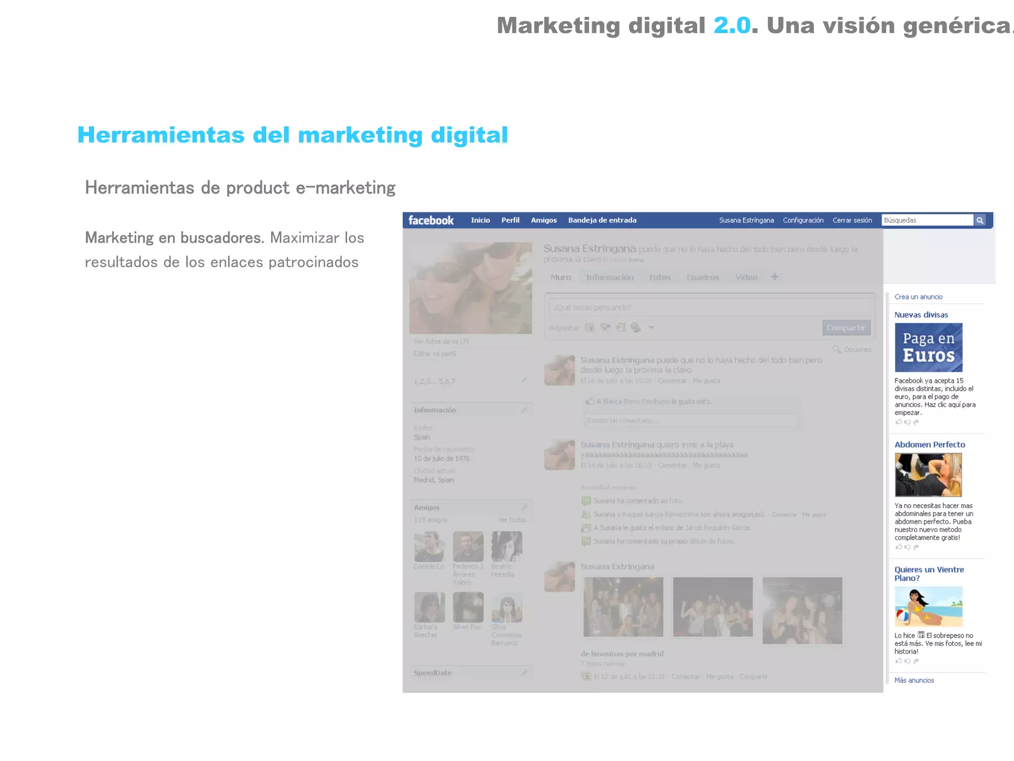 Marketing digital 2.0. Una visión genérica.



Herramientas del marketing digital

Herramientas de product e-marketing

Marketing en buscadores. Maximizar los
resultados de los enlaces patrocinados
 