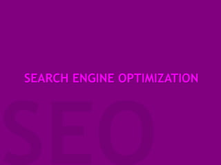 SEARCH ENGINE OPTIMIZATION
 