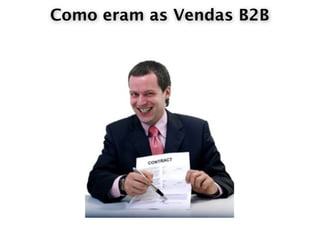 Como eram as Vendas B2B
 