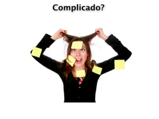 Complicado?
 