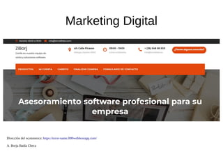 Marketing Digital
Dirección del ecommerce: https://error-name.000webhostapp.com/
A. Borja Badía Checa
 