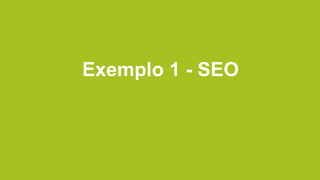 Exemplo 1 - SEO
 