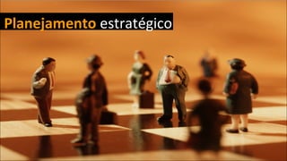 Planejamento estratégico
 