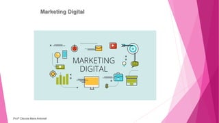 Marketing Digital
Profª Clausia Mara Antoneli
 