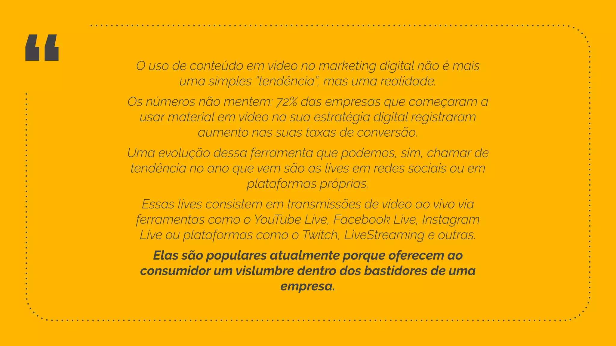 “
Elas são populares atualmente porque oferecem ao
consumidor um vislumbre dentro dos bastidores de uma
empresa.