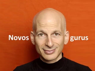 Novos  gurus 