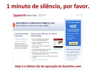 1 minuto de silêncio, por favor. Hoje é o último dia de operação do Geocities.com 