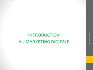INTRODUCTION
AU MARKETING DIGITALE
CathyMeleneNomel
 
