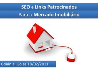 SEO e Links Patrocinados  Para o Mercado Imobiliário Goiânia, Goiás 18/02/2011 