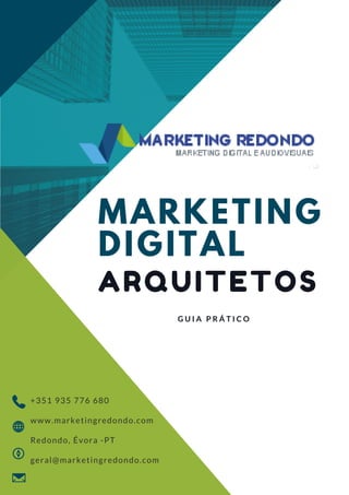 MARKETING
DIGITAL
ARQUITETOS
G U I A P R Á T I C O
+351 935 776 680   
www.marketingredondo.com
Redondo, Évora -PT
geral@marketingredondo.com
 