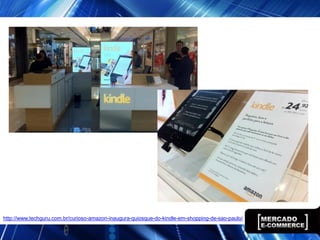 http://www.techguru.com.br/curioso-amazon-inaugura-quiosque-do-kindle-em-shopping-de-sao-paulo/
 