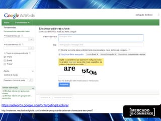 https://adwords.google.com/o/Targeting/Explorer
http://materiais.resultadosdigitais.com.br/ebook-pesquisa-de-palavras-chave-para-seo-pwat?
 