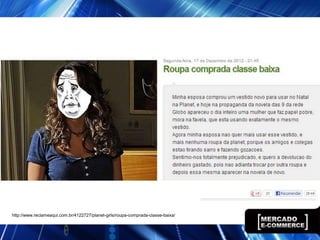 http://www.reclameaqui.com.br/4122727/planet-girls/roupa-comprada-classe-baixa/
 