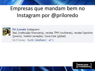 Empresas que mandam bem no
  Instagram por @priloredo
 
