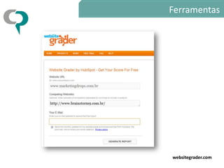 websitegrader.com
Ferramentas
 