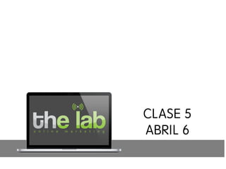 CLASE 5
ABRIL 6
 