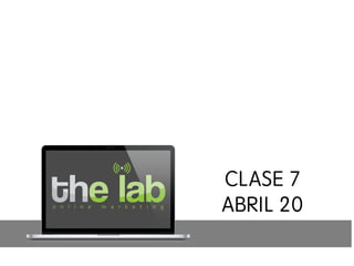 CLASE 7
ABRIL 20
 